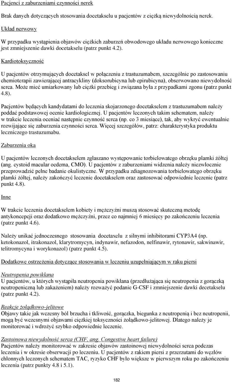 Kardiotoksyczność U pacjentów otrzymujących docetaksel w połączeniu z trastuzumabem, szczególnie po zastosowaniu chemioterapii zawierającej antracykliny (doksorubicyna lub epirubicyna), obserwowano