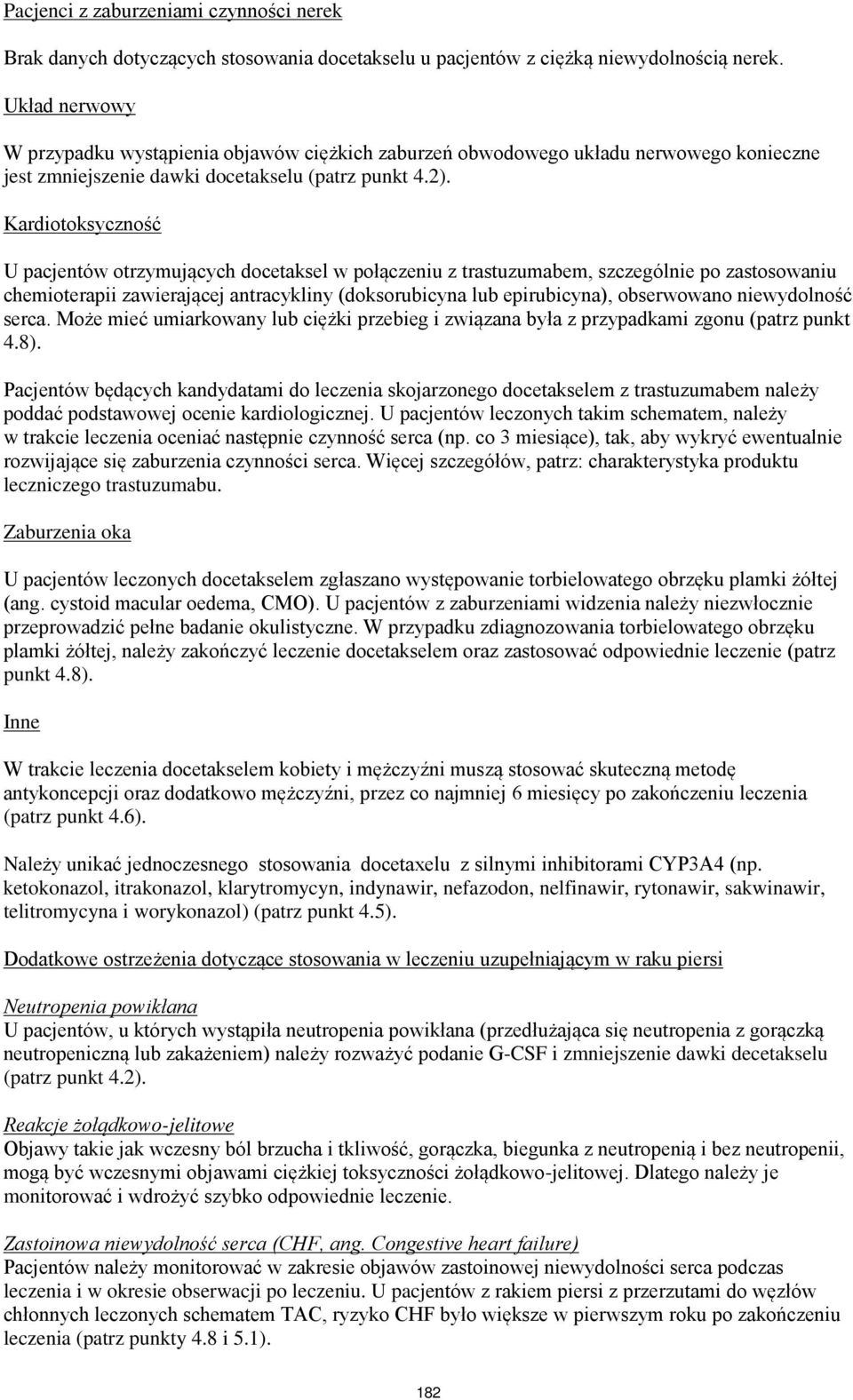 Kardiotoksyczność U pacjentów otrzymujących docetaksel w połączeniu z trastuzumabem, szczególnie po zastosowaniu chemioterapii zawierającej antracykliny (doksorubicyna lub epirubicyna), obserwowano