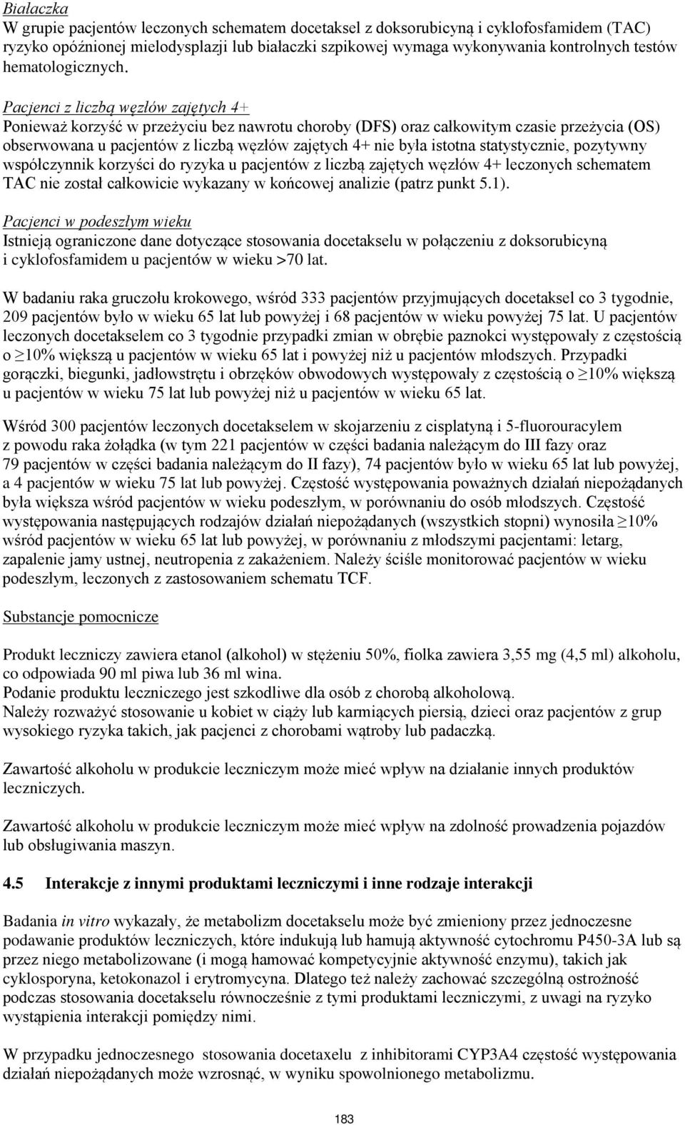 Pacjenci z liczbą węzłów zajętych 4+ Ponieważ korzyść w przeżyciu bez nawrotu choroby (DFS) oraz całkowitym czasie przeżycia (OS) obserwowana u pacjentów z liczbą węzłów zajętych 4+ nie była istotna