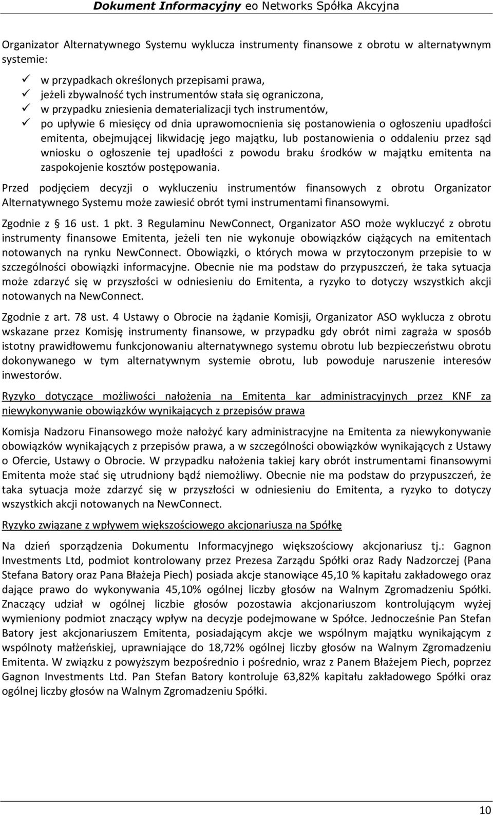 majątku, lub postanowienia o oddaleniu przez sąd wniosku o ogłoszenie tej upadłości z powodu braku środków w majątku emitenta na zaspokojenie kosztów postępowania.