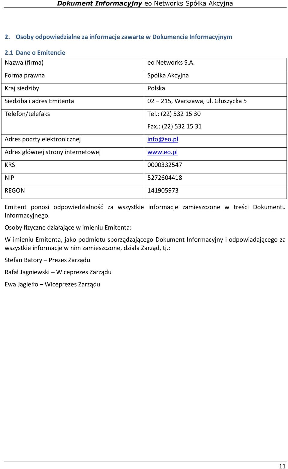 : (22) 532 15 31 info@eo.pl www.eo.pl KRS 0000332547 NIP 5272604418 REGON 141905973 Emitent ponosi odpowiedzialność za wszystkie informacje zamieszczone w treści Dokumentu Informacyjnego.