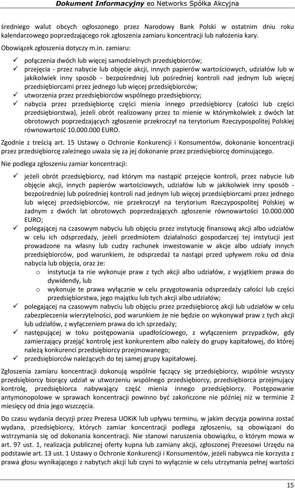 zamiaru: połączenia dwóch lub więcej samodzielnych przedsiębiorców; przejęcia - przez nabycie lub objęcie akcji, innych papierów wartościowych, udziałów lub w jakikolwiek inny sposób - bezpośredniej
