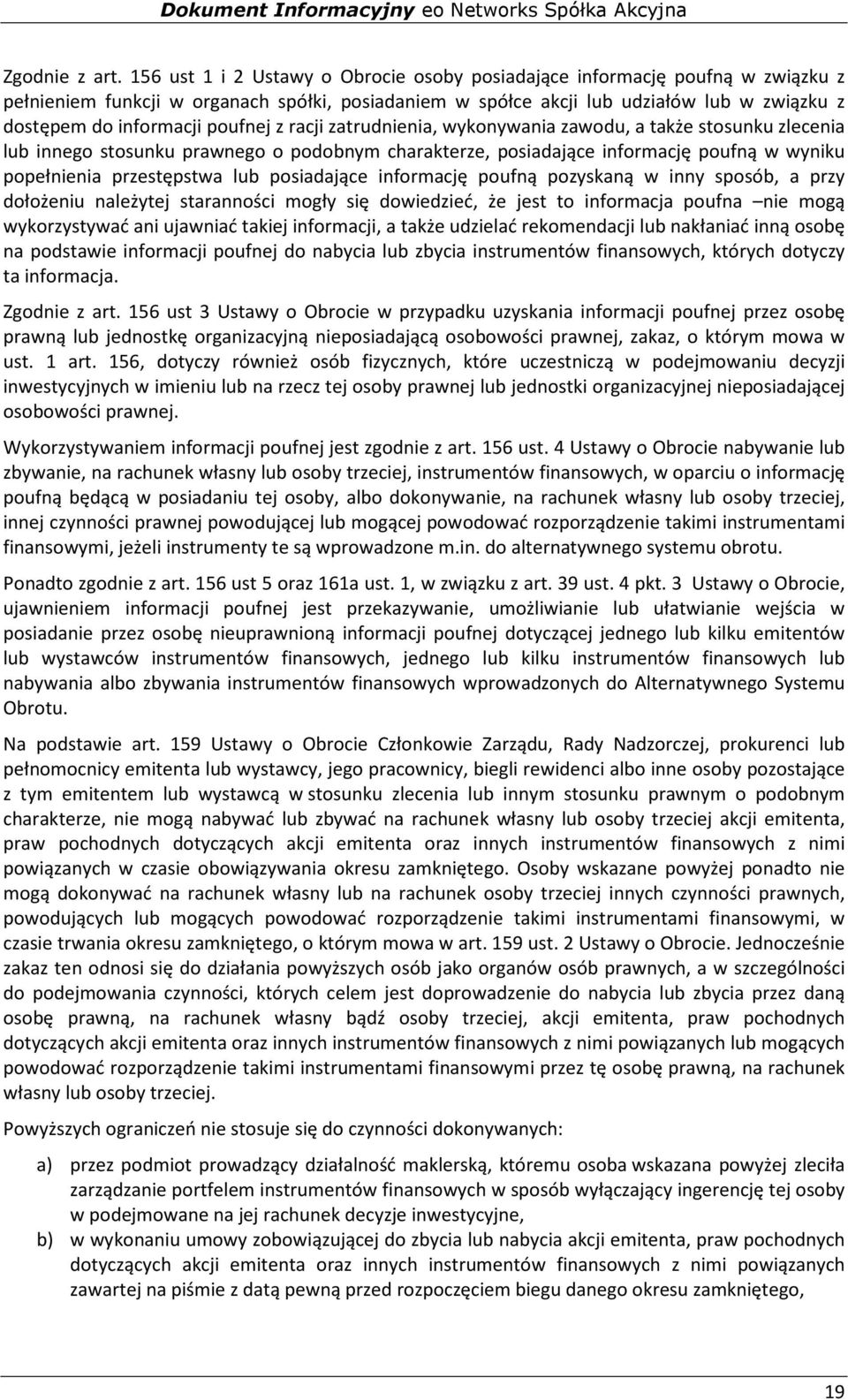 poufnej z racji zatrudnienia, wykonywania zawodu, a także stosunku zlecenia lub innego stosunku prawnego o podobnym charakterze, posiadające informację poufną w wyniku popełnienia przestępstwa lub