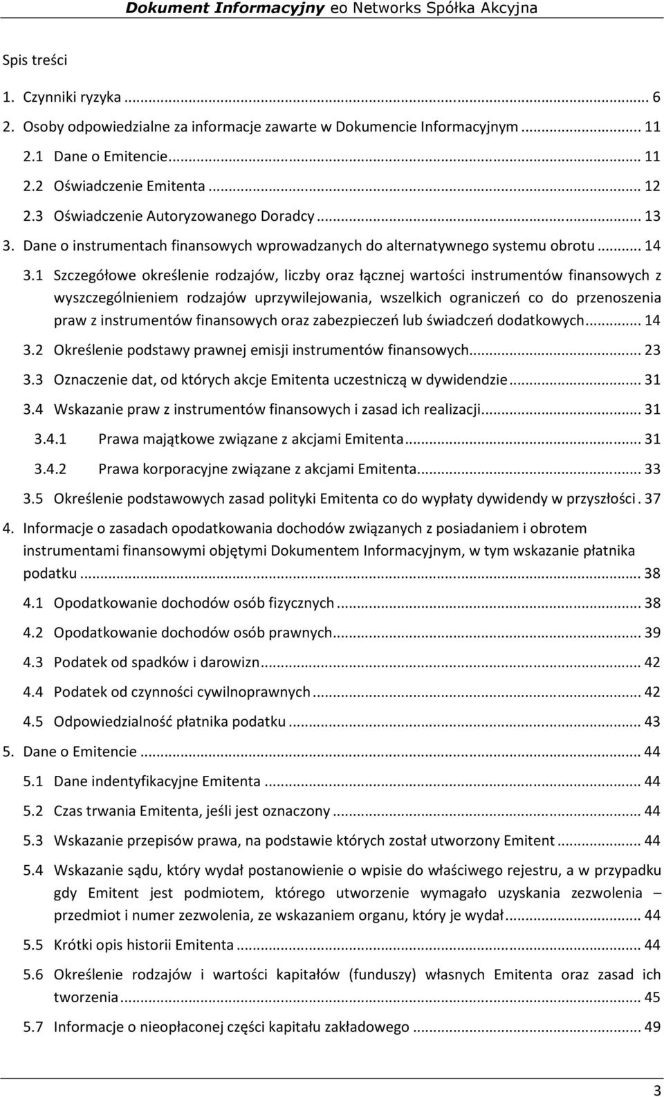 1 Szczegółowe określenie rodzajów, liczby oraz łącznej wartości instrumentów finansowych z wyszczególnieniem rodzajów uprzywilejowania, wszelkich ograniczeń co do przenoszenia praw z instrumentów