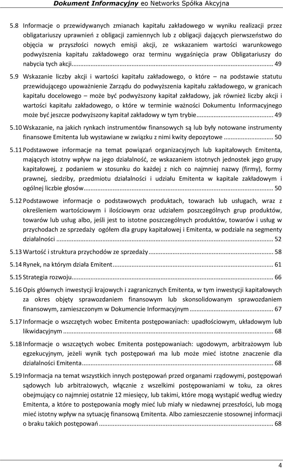 9 Wskazanie liczby akcji i wartości kapitału zakładowego, o które na podstawie statutu przewidującego upoważnienie Zarządu do podwyższenia kapitału zakładowego, w granicach kapitału docelowego może