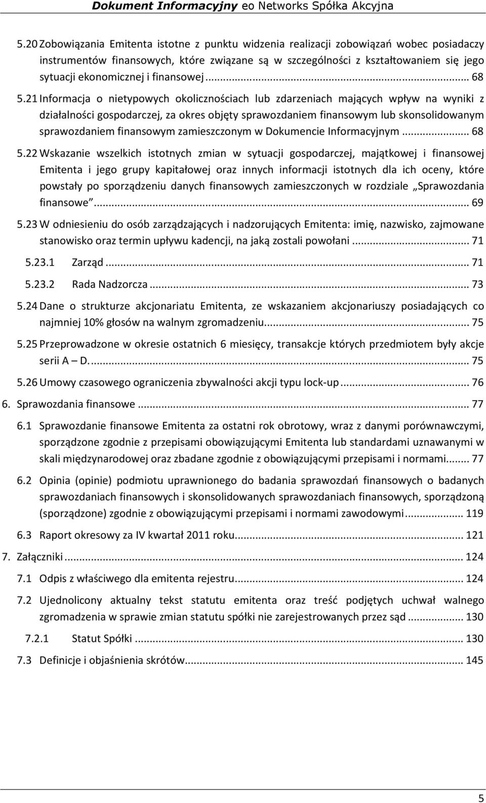 21 Informacja o nietypowych okolicznościach lub zdarzeniach mających wpływ na wyniki z działalności gospodarczej, za okres objęty sprawozdaniem finansowym lub skonsolidowanym sprawozdaniem finansowym