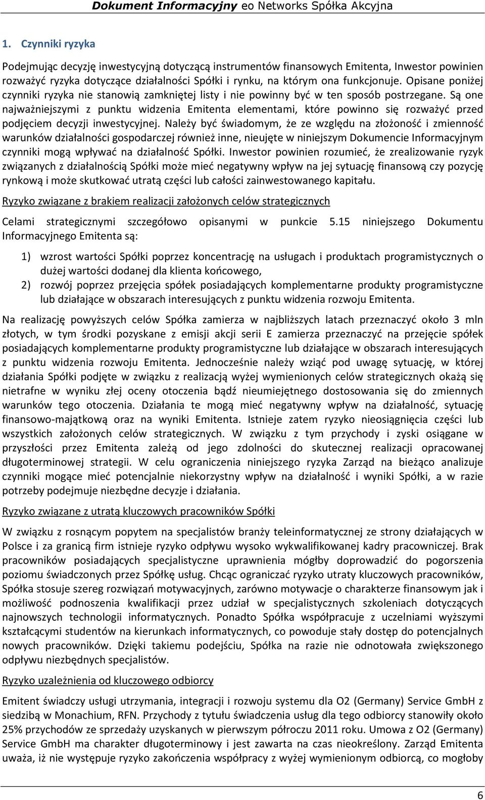 Są one najważniejszymi z punktu widzenia Emitenta elementami, które powinno się rozważyć przed podjęciem decyzji inwestycyjnej.