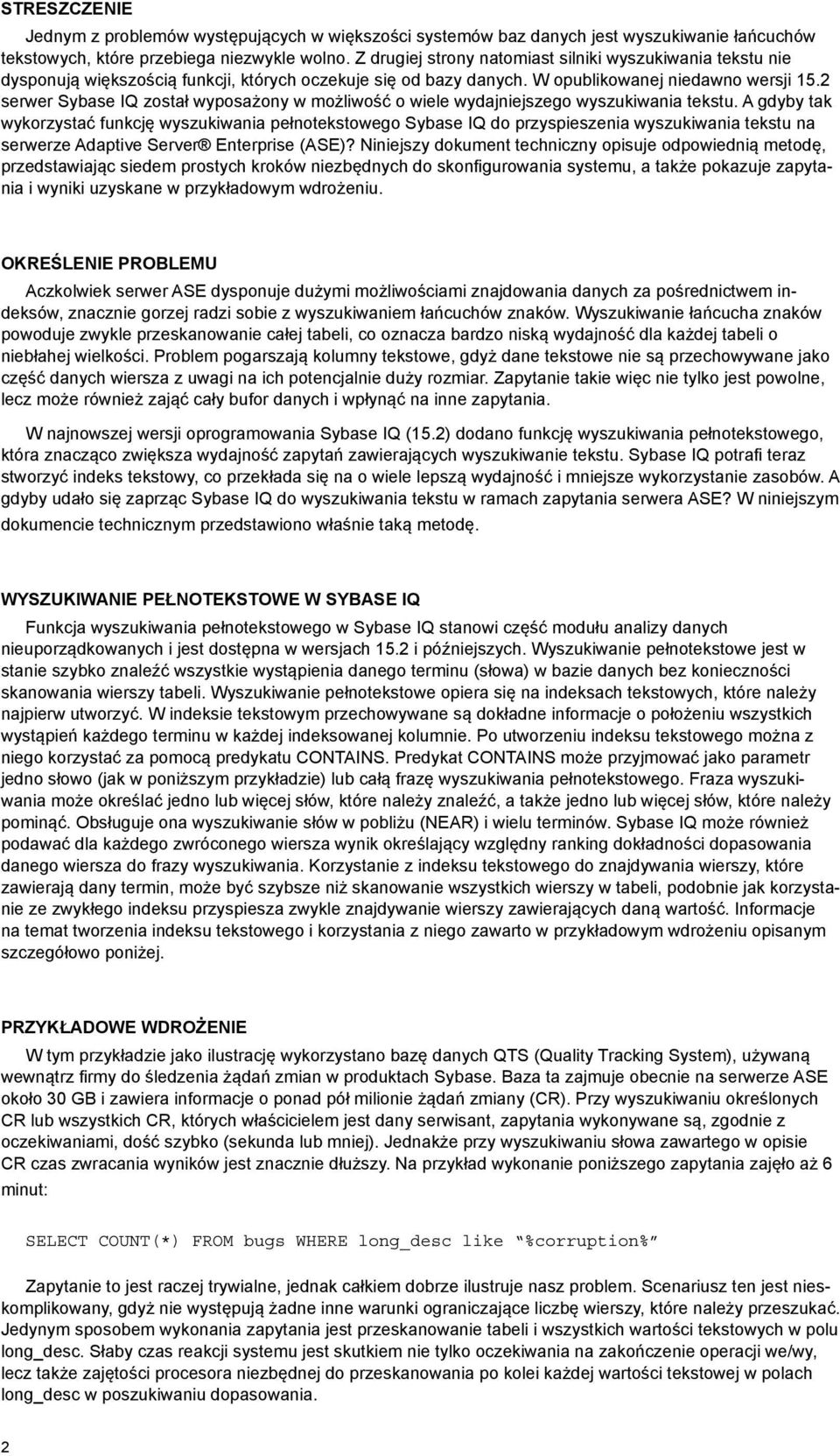 2 serwer Sybase IQ został wyposażony w możliwość o wiele wydajniejszego wyszukiwania tekstu.