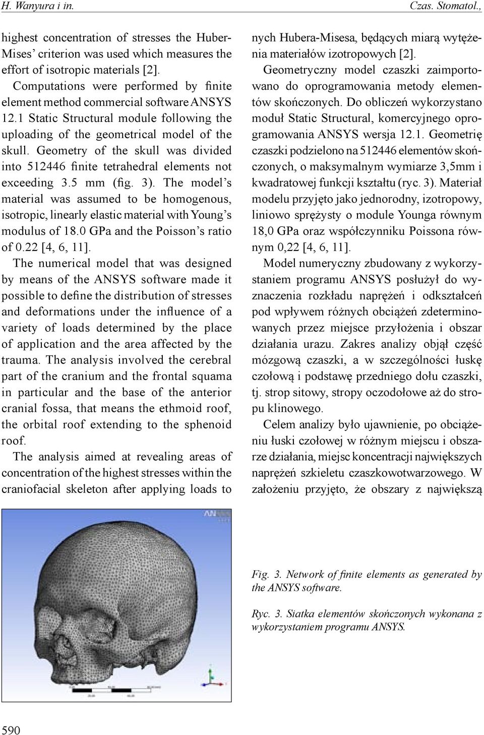 Geometry of the skull was divided into 512446 finite tetrahedral elements not exceeding 3.5 mm (fig. 3).