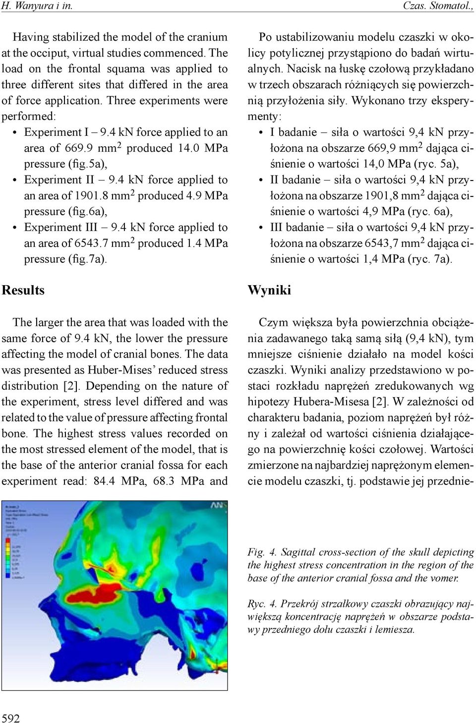 4 kn force applied to an area of 669.9 mm 2 produced 14.0 MPa pressure (fig.5a), Experiment II 9.4 kn force applied to an area of 1901.8 mm 2 produced 4.9 MPa pressure (fig.6a), Experiment III 9.