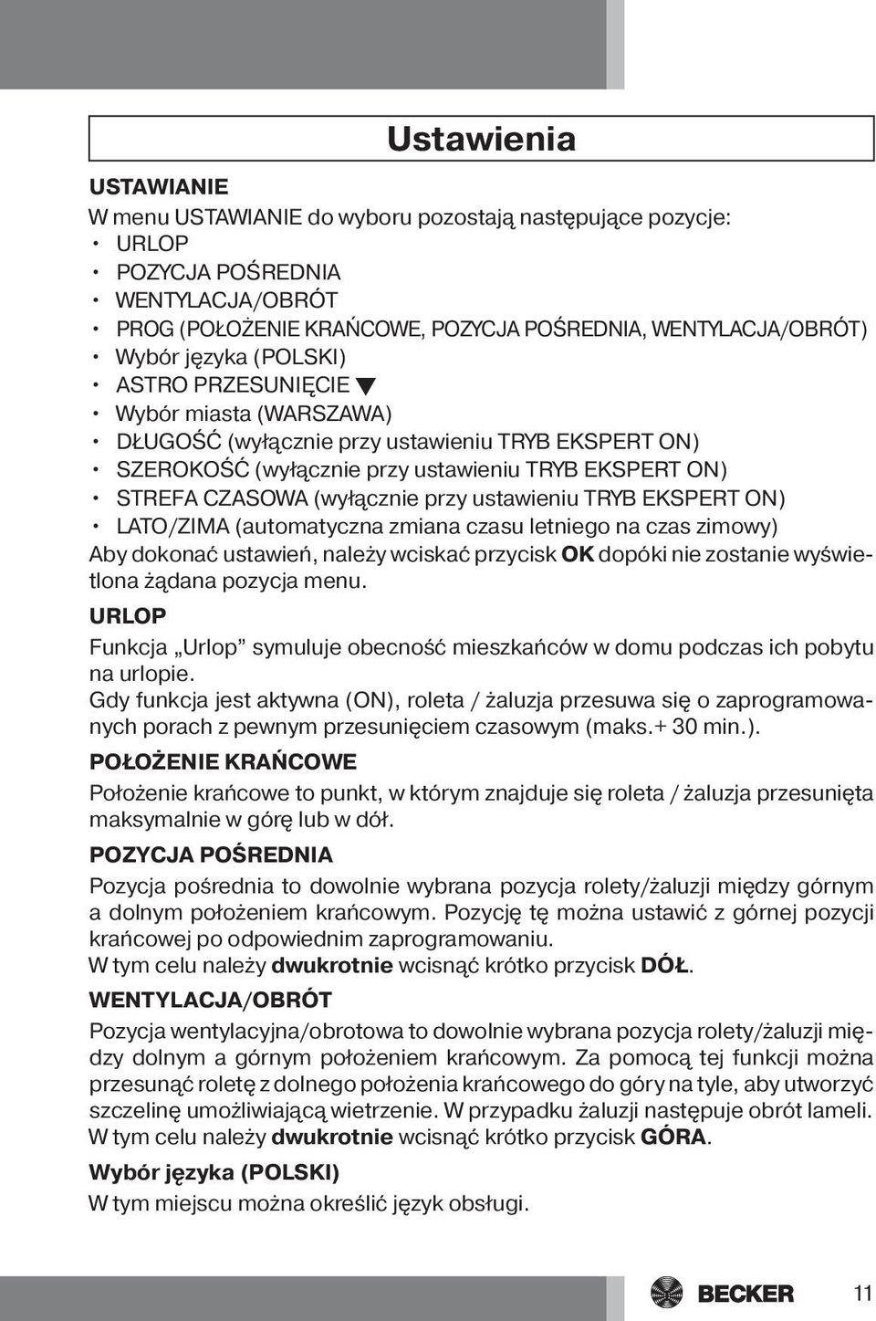 ustawieniu TRYB EKSPERT ON) LATO/ZIMA (automatyczna zmiana czasu letniego na czas zimowy) Aby dokonać ustawień, należy wciskać przycisk OK dopóki nie zostanie wyświetlona żądana pozycja menu.
