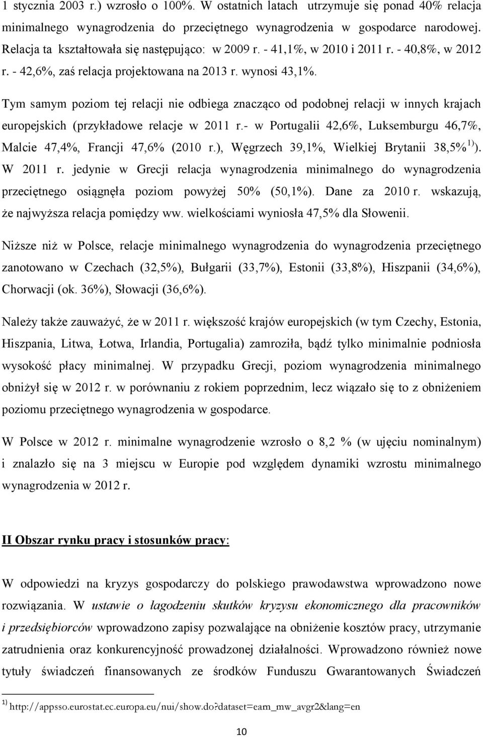 Tym samym poziom tej relacji nie odbiega znacząco od podobnej relacji w innych krajach europejskich (przykładowe relacje w 2011 r.