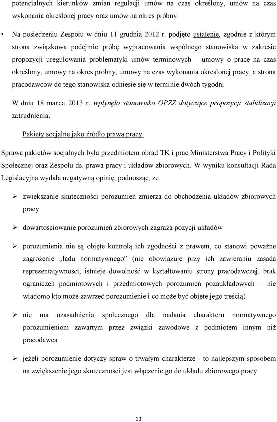 umowy na okres próbny, umowy na czas wykonania określonej pracy, a strona pracodawców do tego stanowiska odniesie się w terminie dwóch tygodni. W dniu 18 marca 2013 r.