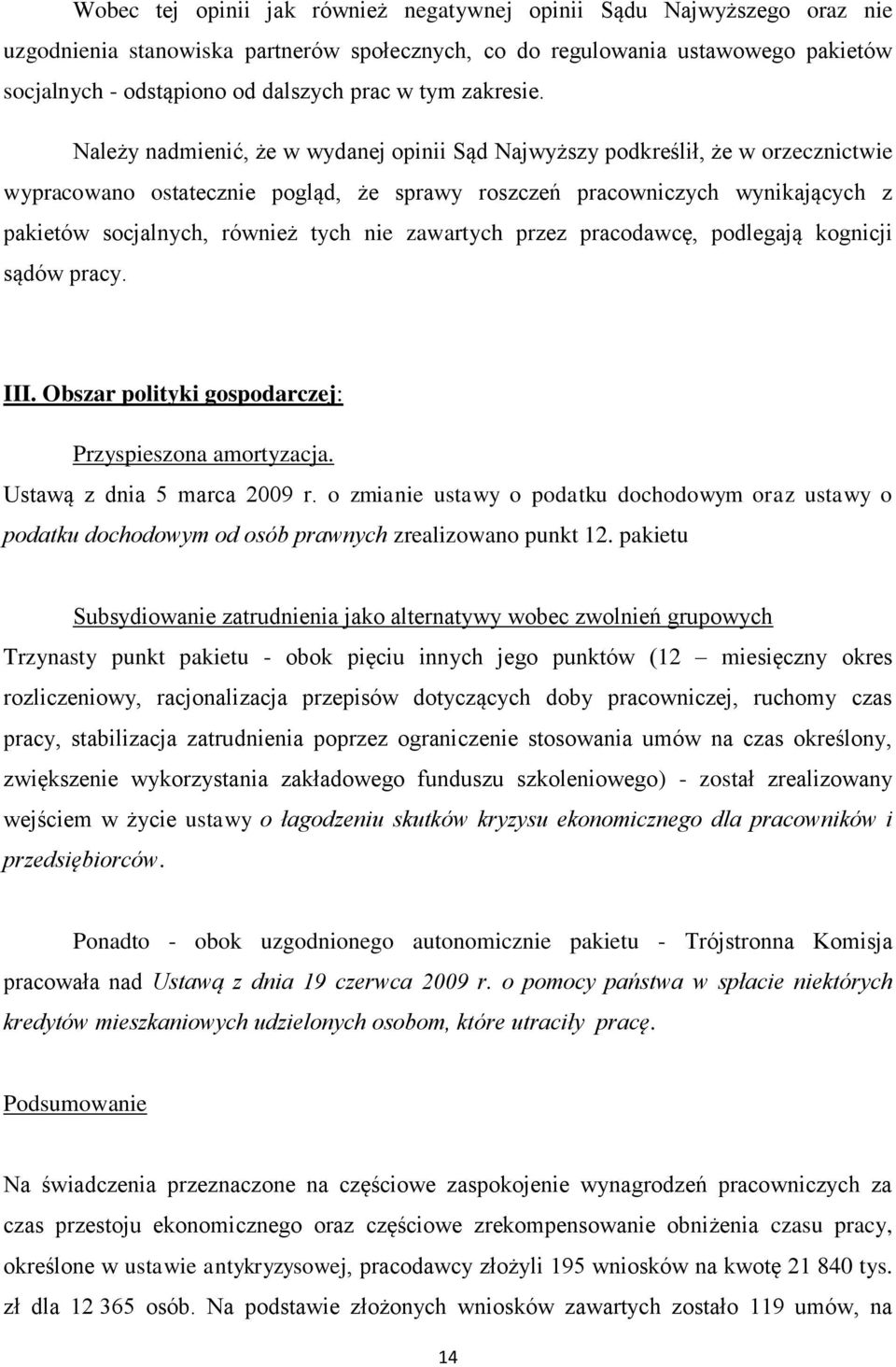 Należy nadmienić, że w wydanej opinii Sąd Najwyższy podkreślił, że w orzecznictwie wypracowano ostatecznie pogląd, że sprawy roszczeń pracowniczych wynikających z pakietów socjalnych, również tych