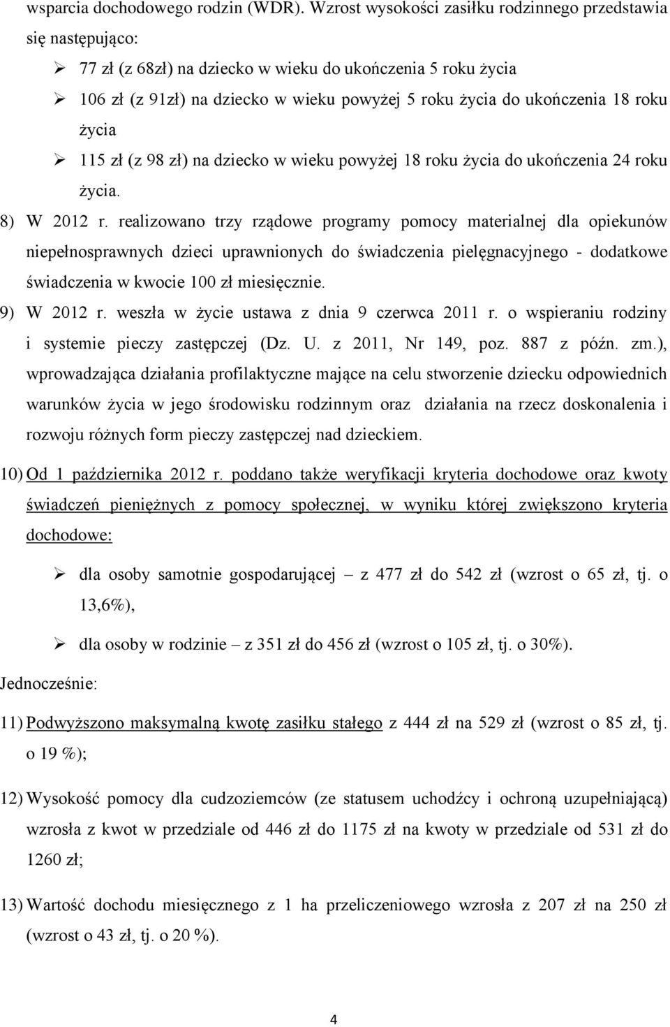 roku życia 115 zł (z 98 zł) na dziecko w wieku powyżej 18 roku życia do ukończenia 24 roku życia. 8) W 2012 r.