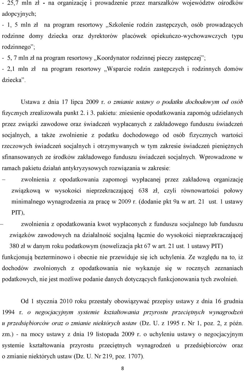 zastępczych i rodzinnych domów dziecka. Ustawa z dnia 17 lipca 2009 r. o zmianie ustawy o podatku dochodowym od osób fizycznych zrealizowała punkt 2. i 3.