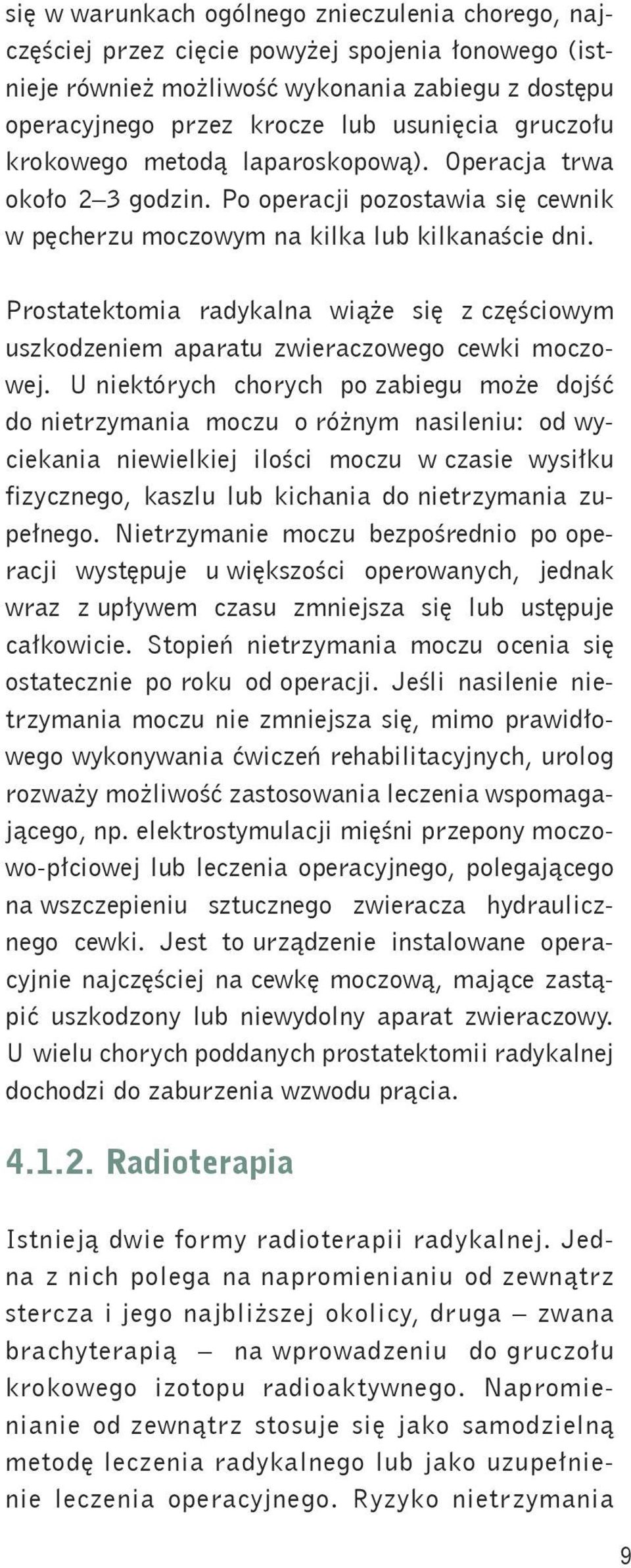 Prostatektomia radykalna wiąże się z częściowym uszkodzeniem aparatu zwieraczowego cewki moczowej.