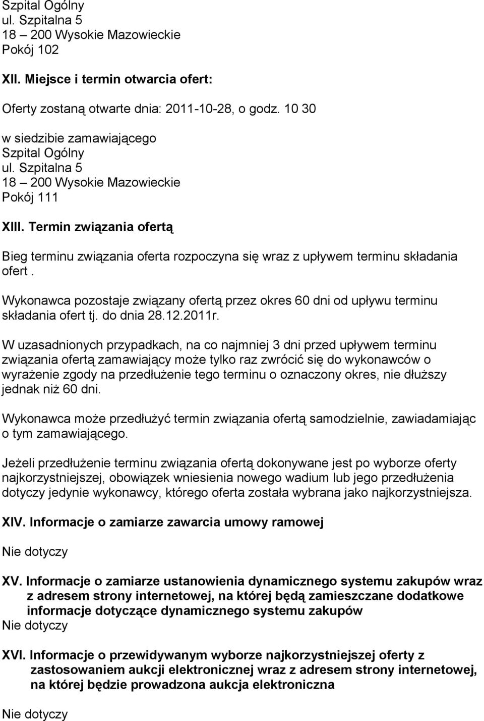 Termin związania ofertą Bieg terminu związania oferta rozpoczyna się wraz z upływem terminu składania ofert.