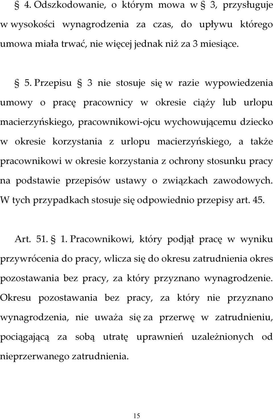 macierzyńskiego, a także pracownikowi w okresie korzystania z ochrony stosunku pracy na podstawie przepisów ustawy o związkach zawodowych. W tych przypadkach stosuje się odpowiednio przepisy art. 45.