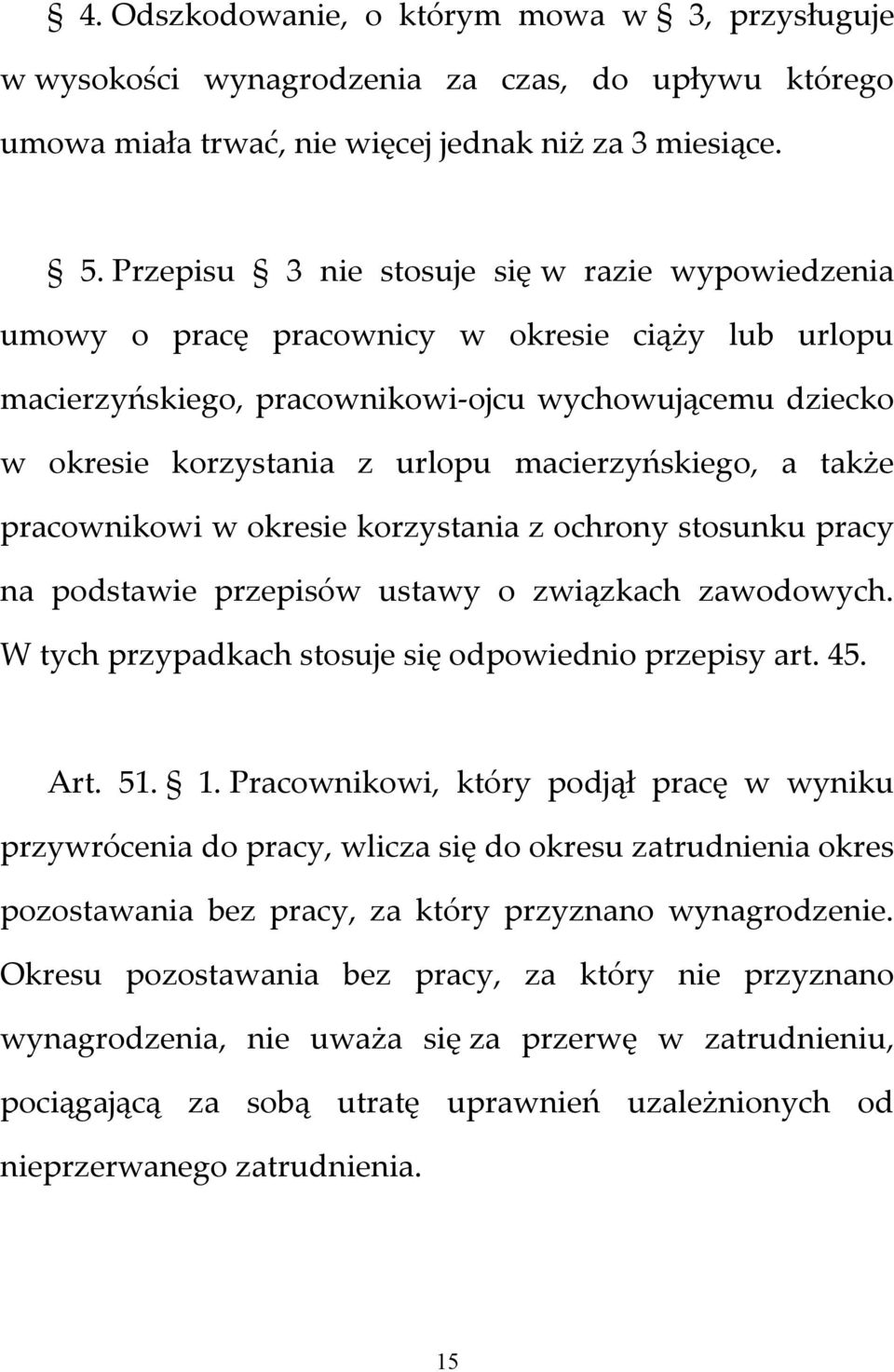 macierzyńskiego, a także pracownikowi w okresie korzystania z ochrony stosunku pracy na podstawie przepisów ustawy o związkach zawodowych. W tych przypadkach stosuje się odpowiednio przepisy art. 45.