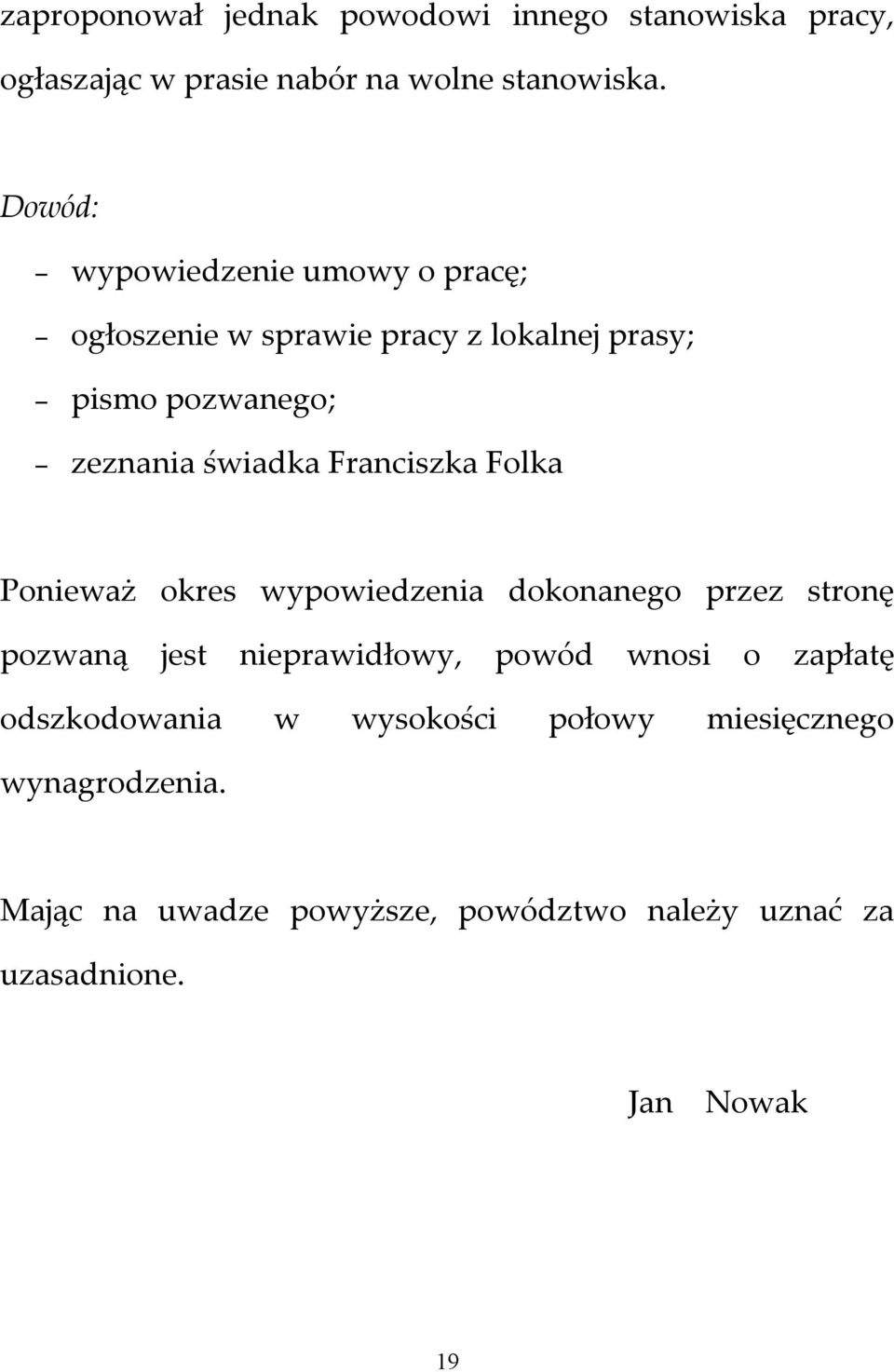 Franciszka Folka Ponieważ okres wypowiedzenia dokonanego przez stronę pozwaną jest nieprawidłowy, powód wnosi o