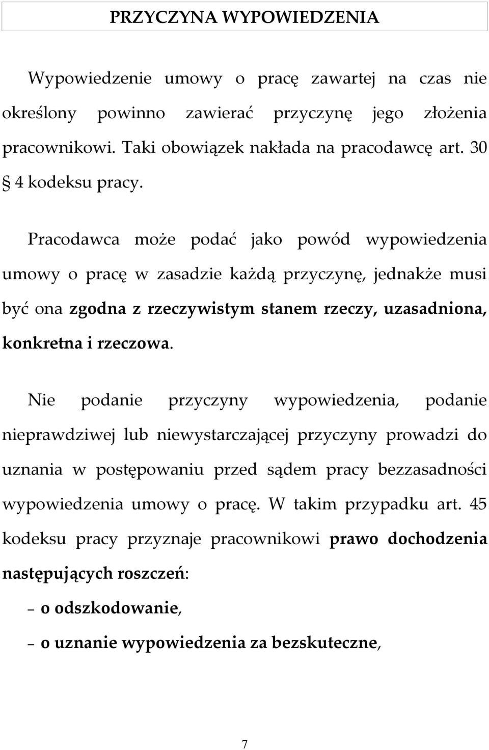 Pracodawca może podać jako powód wypowiedzenia umowy o pracę w zasadzie każdą przyczynę, jednakże musi być ona zgodna z rzeczywistym stanem rzeczy, uzasadniona, konkretna i rzeczowa.