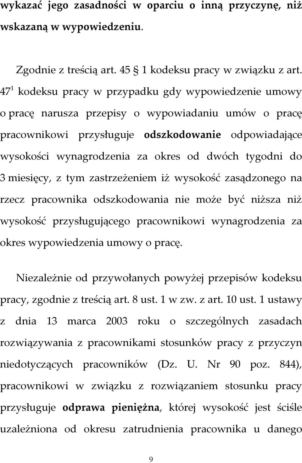 dwóch tygodni do 3 miesięcy, z tym zastrzeżeniem iż wysokość zasądzonego na rzecz pracownika odszkodowania nie może być niższa niż wysokość przysługującego pracownikowi wynagrodzenia za okres