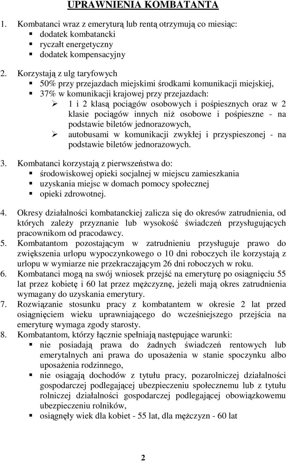 pociągów innych niŝ osobowe i pośpieszne - na podstawie biletów jednorazowych, autobusami w komunikacji zwykłej i przyspieszonej - na podstawie biletów jednorazowych. 3.