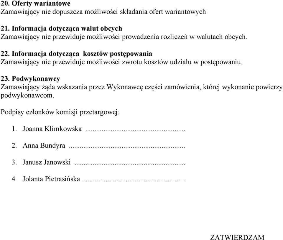 Informacja dotycząca kosztów postępowania Zamawiający nie przewiduje możliwości zwrotu kosztów udziału w postępowaniu. 23.