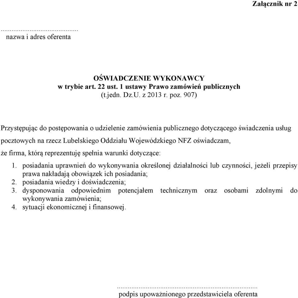 którą reprezentuję spełnia warunki dotyczące: 1. posiadania uprawnień do wykonywania określonej działalności lub czynności, jeżeli przepisy prawa nakładają obowiązek ich posiadania; 2.