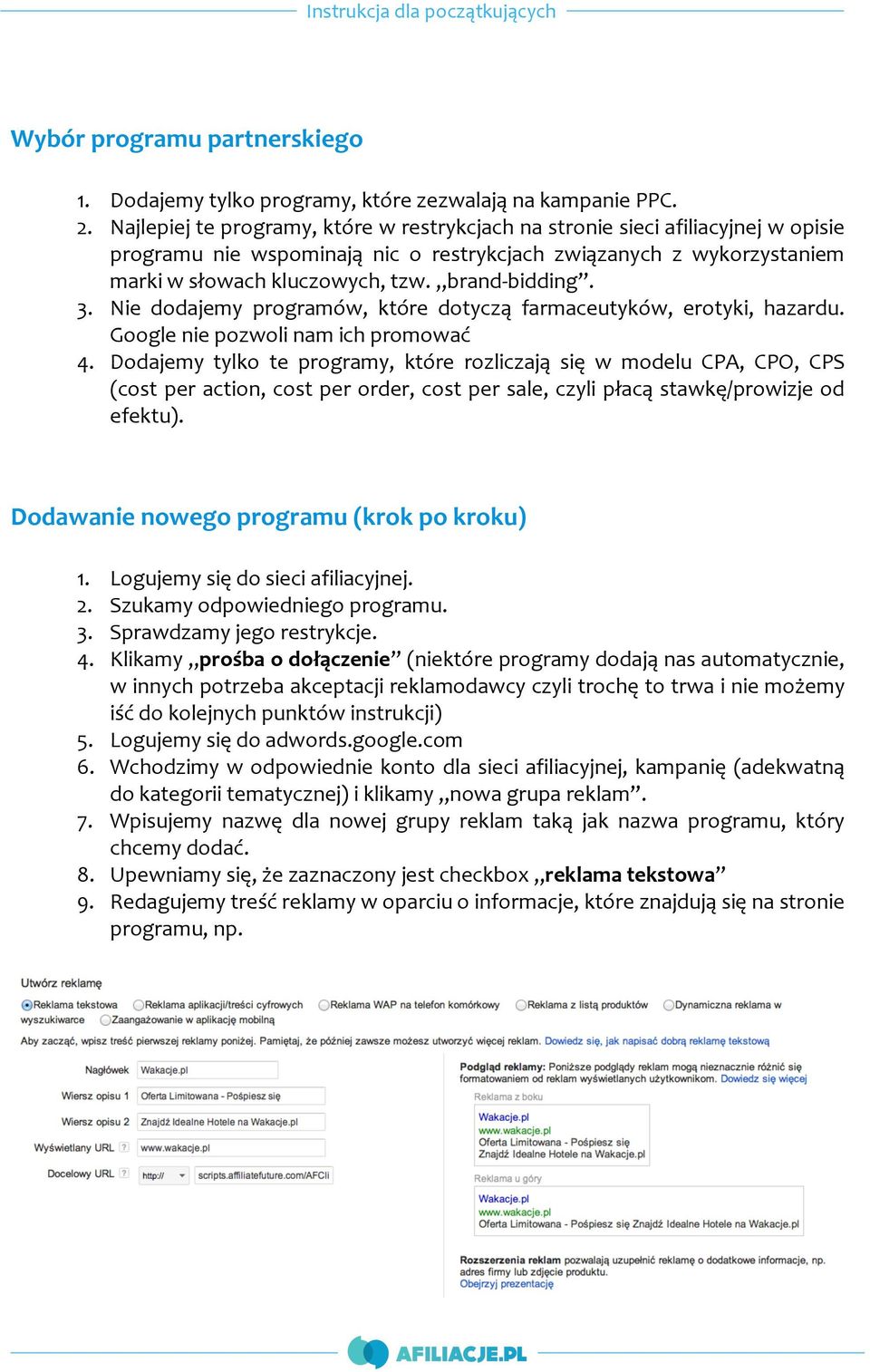 brand- bidding. 3. Nie dodajemy programów, które dotyczą farmaceutyków, erotyki, hazardu. Google nie pozwoli nam ich promować 4.