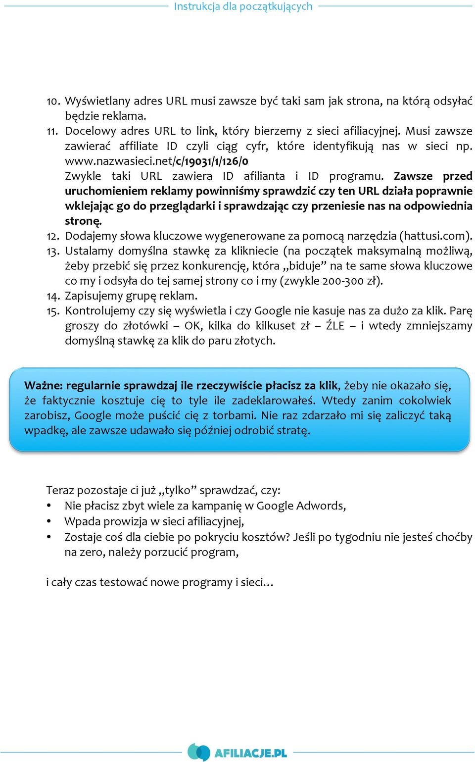 Zawsze przed uruchomieniem reklamy powinniśmy sprawdzić czy ten URL działa poprawnie wklejając go do przeglądarki i sprawdzając czy przeniesie nas na odpowiednia stronę. 12.