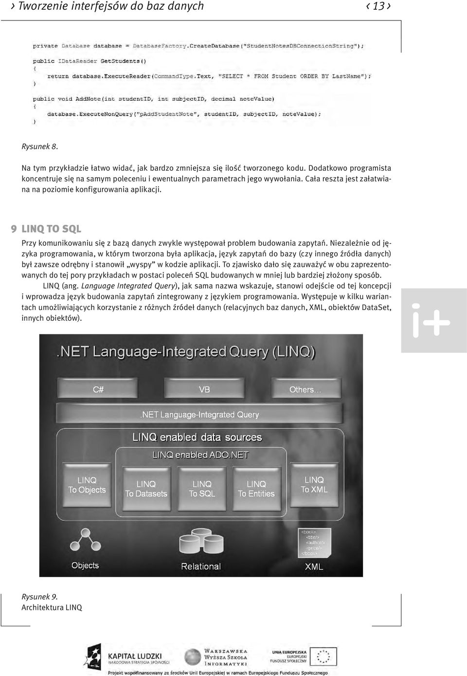 9 LINQ TO SQL Przy komunikowaniu się z bazą danych zwykle występował problem budowania zapytań.