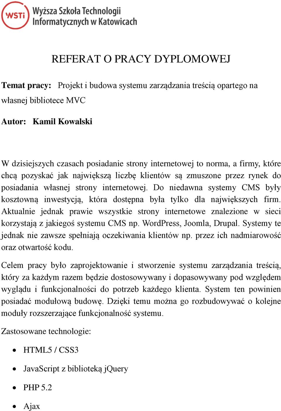 Do niedawna systemy CMS były kosztowną inwestycją, która dostępna była tylko dla największych firm.