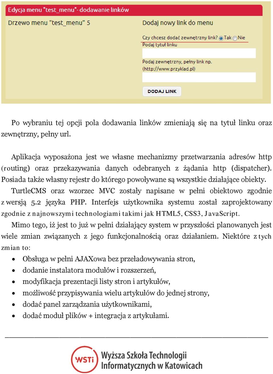 Posiada także własny rejestr do którego powoływane są wszystkie działające obiekty. TurtleCMS oraz wzorzec MVC zostały napisane w pełni obiektowo zgodnie z wersją 5.2 języka PHP.