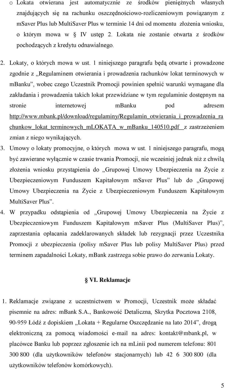 1 niniejszego paragrafu będą otwarte i prowadzone zgodnie z Regulaminem otwierania i prowadzenia rachunków lokat terminowych w mbanku, wobec czego Uczestnik Promocji powinien spełnić warunki wymagane