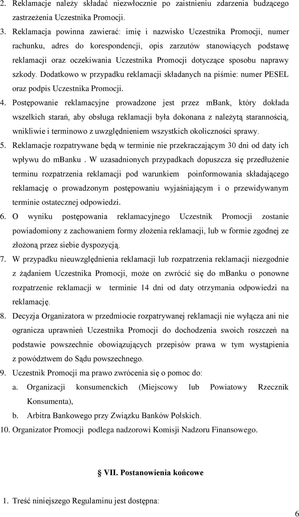 dotyczące sposobu naprawy szkody. Dodatkowo w przypadku reklamacji składanych na piśmie: numer PESEL oraz podpis Uczestnika Promocji. 4.