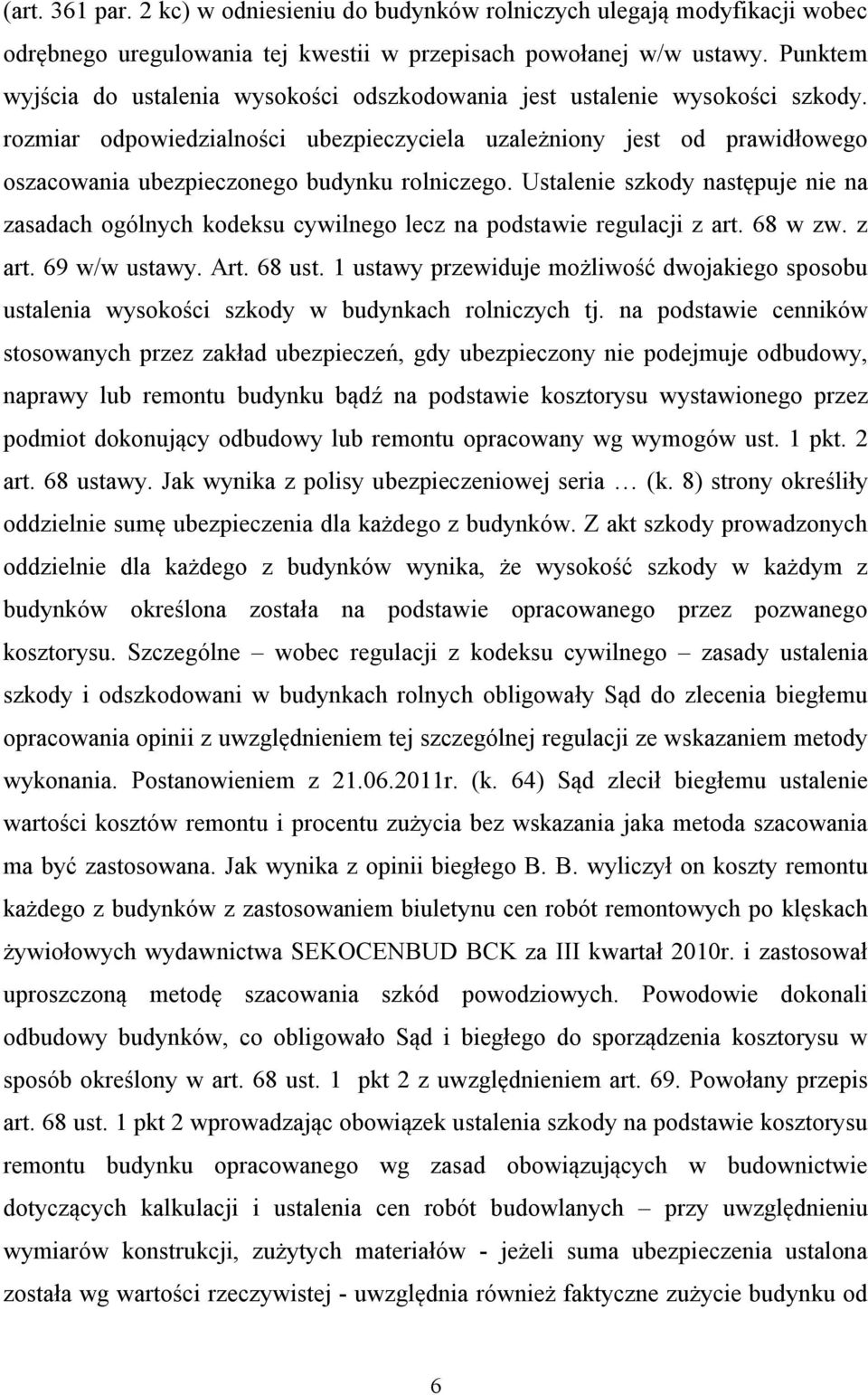 rozmiar odpowiedzialności ubezpieczyciela uzależniony jest od prawidłowego oszacowania ubezpieczonego budynku rolniczego.
