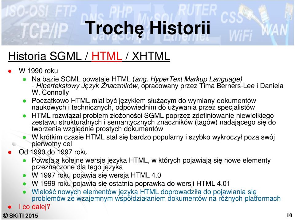 zdefiniowanie niewielkiego zestawu strukturalnych i semantycznych znaczników (tagów) nadającego się do tworzenia względnie prostych dokumentów W krótkim czasie HTML stał się bardzo popularny i szybko