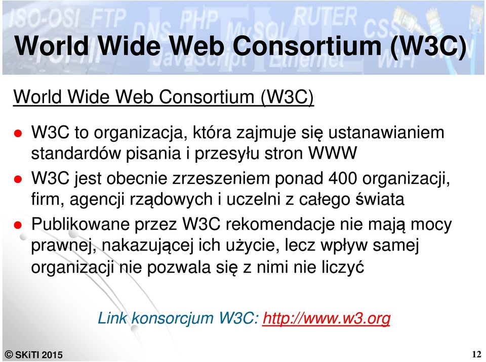 agencji rządowych i uczelni z całego świata Publikowane przez W3C rekomendacje nie mają mocy prawnej, nakazującej