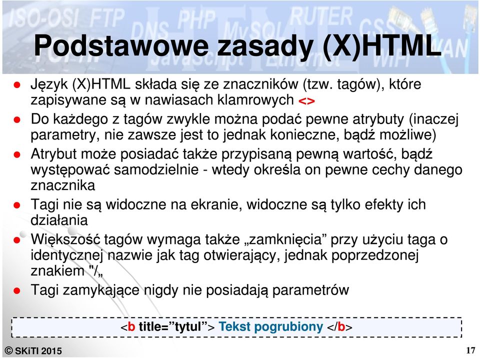 możliwe) Atrybut może posiadać także przypisaną pewną wartość, bądź występować samodzielnie - wtedy określa on pewne cechy danego znacznika Tagi nie są widoczne na