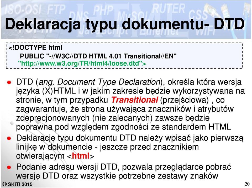 że strona używająca znaczników i atrybutów zdeprecjonowanych (nie zalecanych) zawsze będzie poprawna pod względem zgodności ze standardem HTML Deklarację typu dokumentu DTD