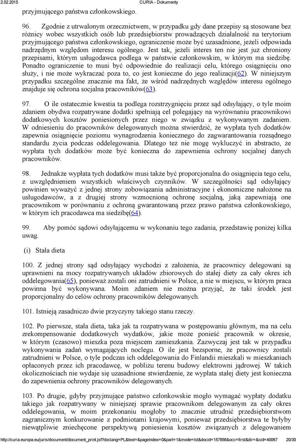 członkowskiego, ograniczenie może być uzasadnione, jeżeli odpowiada nadrzędnym względom interesu ogólnego.