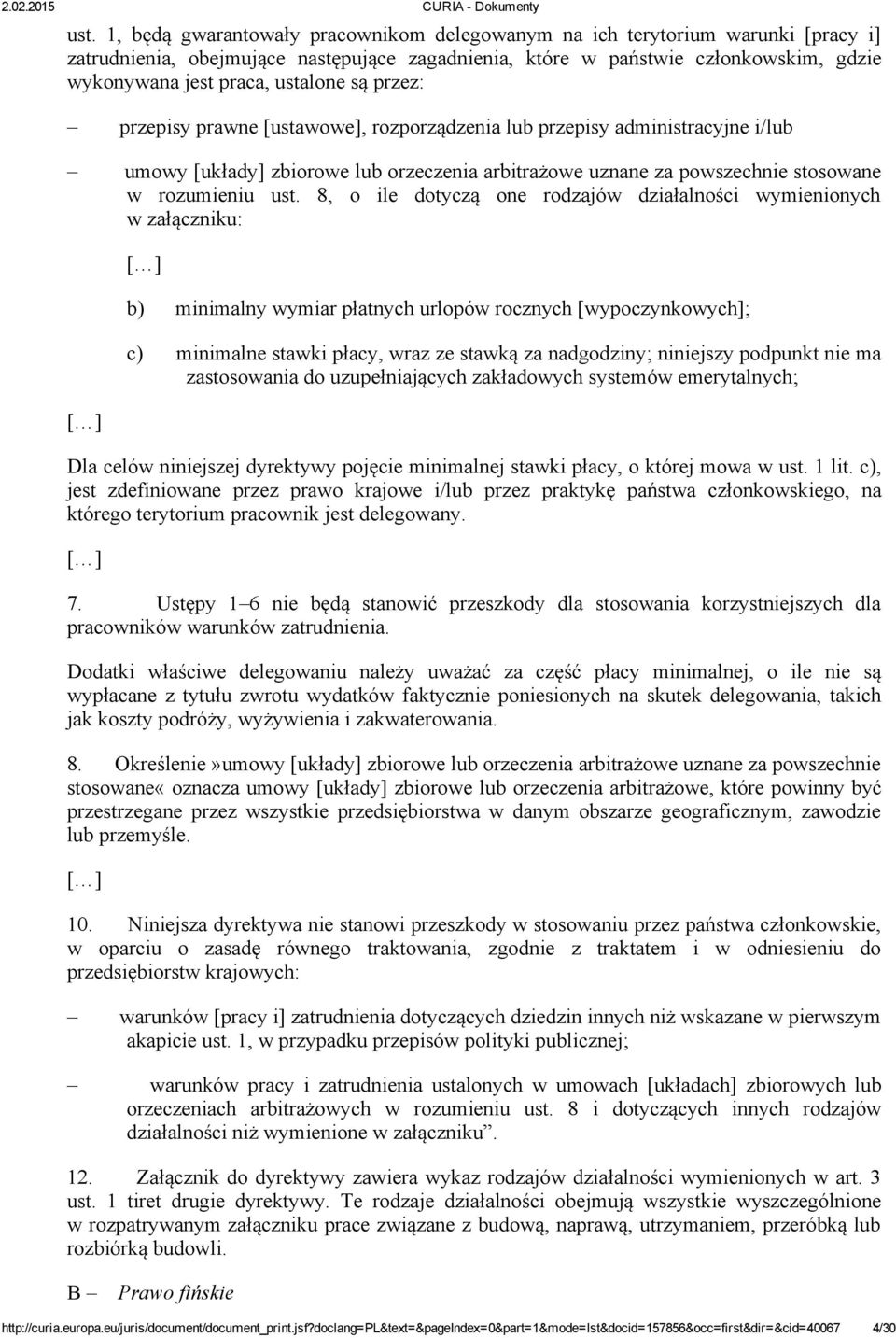 8, o ile dotyczą one rodzajów działalności wymienionych w załączniku: [ ] [ ] b) minimalny wymiar płatnych urlopów rocznych [wypoczynkowych]; c) minimalne stawki płacy, wraz ze stawką za nadgodziny;