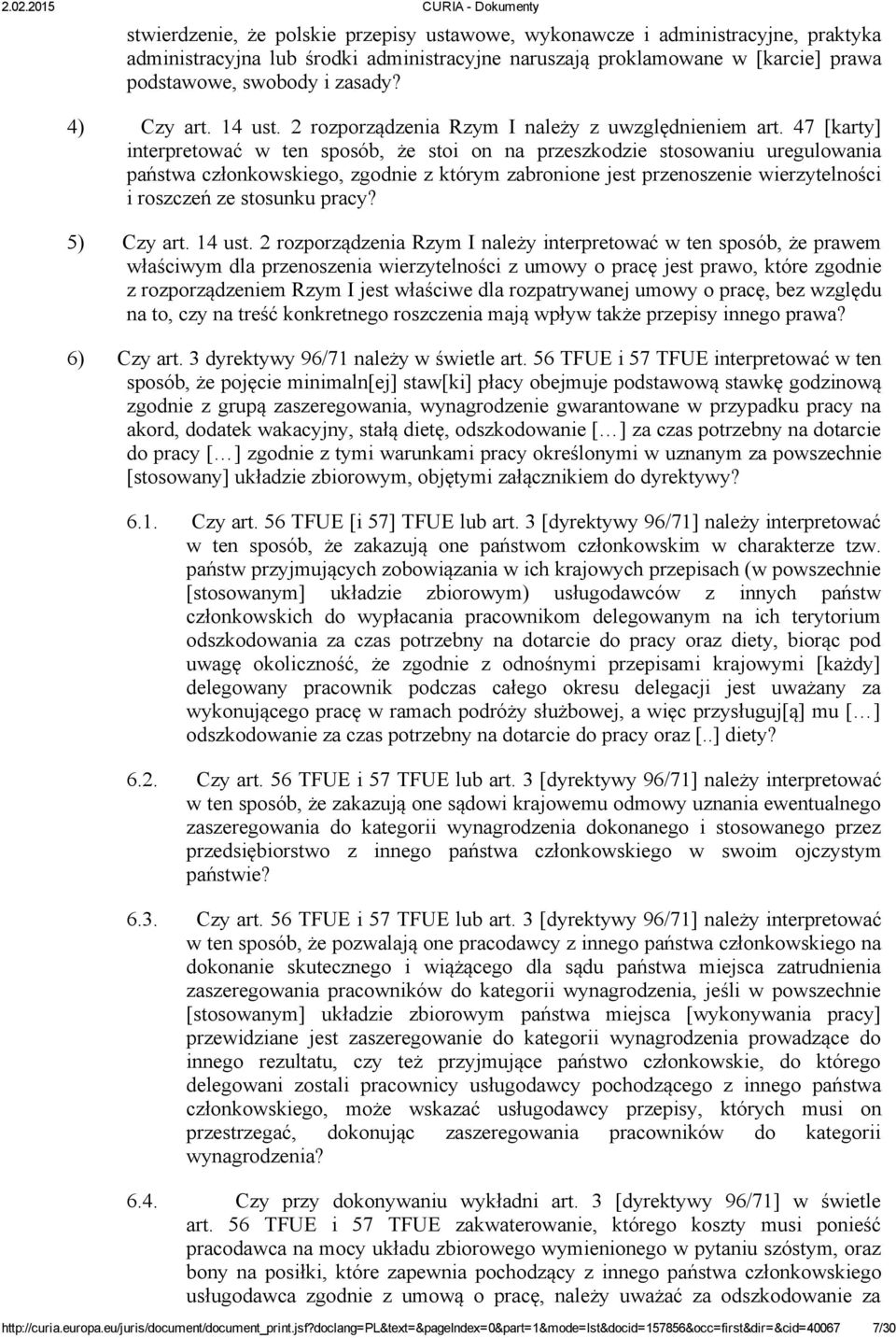 47 [karty] interpretować w ten sposób, że stoi on na przeszkodzie stosowaniu uregulowania państwa członkowskiego, zgodnie z którym zabronione jest przenoszenie wierzytelności i roszczeń ze stosunku