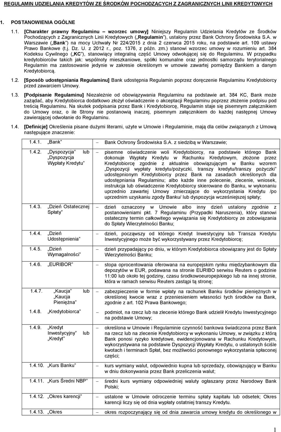 1. [Charakter prawny Regulaminu wzorzec umowy] Niniejszy Regulamin Udzielania Kredytów ze Środków Pochodzących z Zagranicznych Linii Kredytowych ( Regulamin ), ustalony przez Bank Ochrony Środowiska