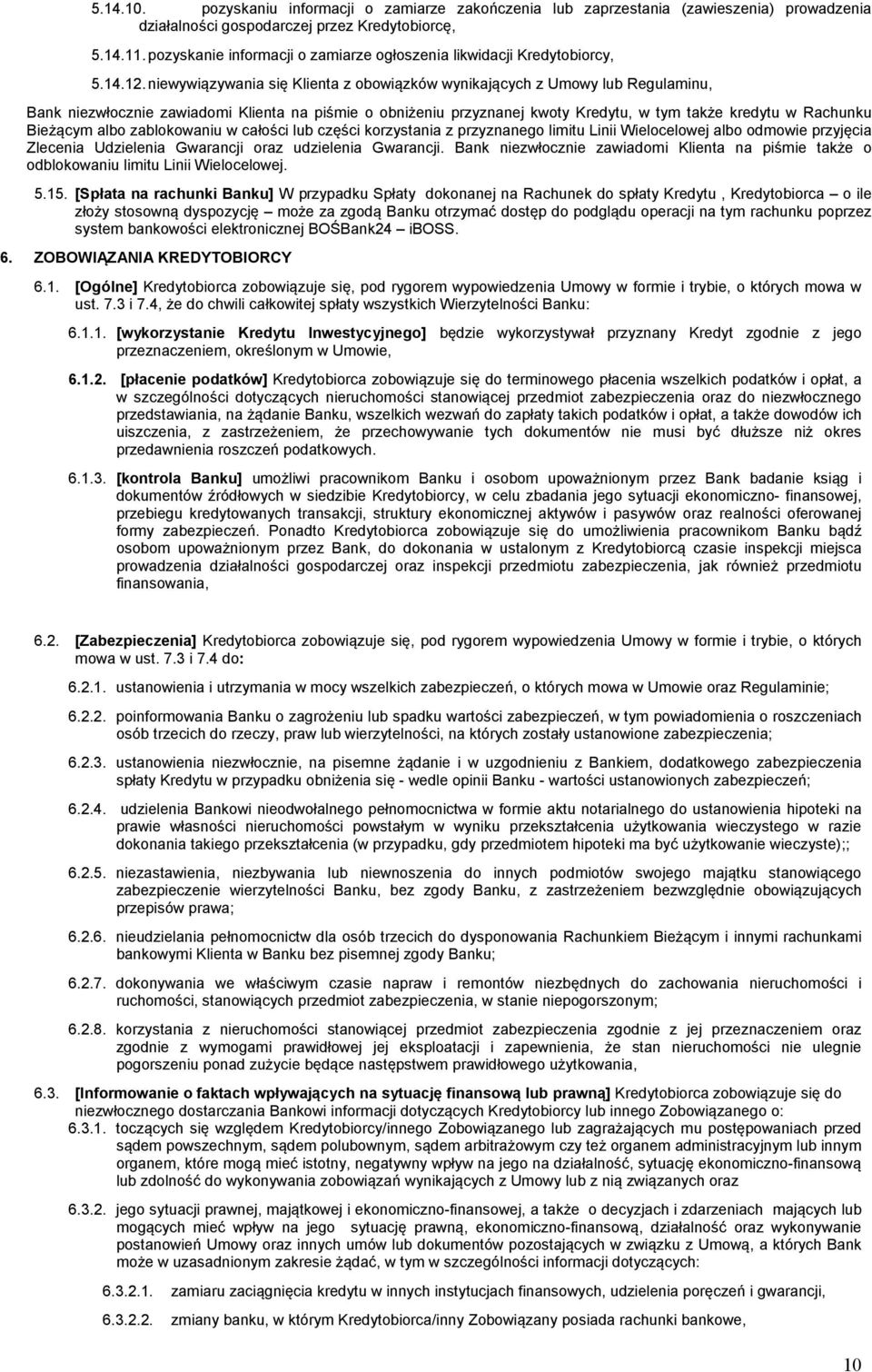 niewywiązywania się Klienta z obowiązków wynikających z Umowy lub Regulaminu, Bank niezwłocznie zawiadomi Klienta na piśmie o obniżeniu przyznanej kwoty Kredytu, w tym także kredytu w Rachunku
