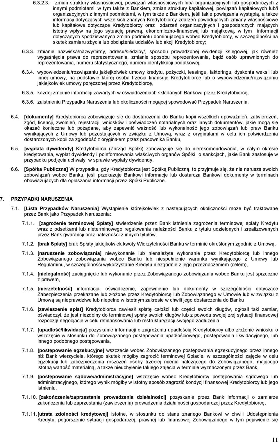 własnościowe lub kapitałowe dotyczące Kredytobiorcy oraz zdarzeń organizacyjnych i gospodarczych mających istotny wpływ na jego sytuację prawną, ekonomiczno-finansową lub majątkową, w tym informacji
