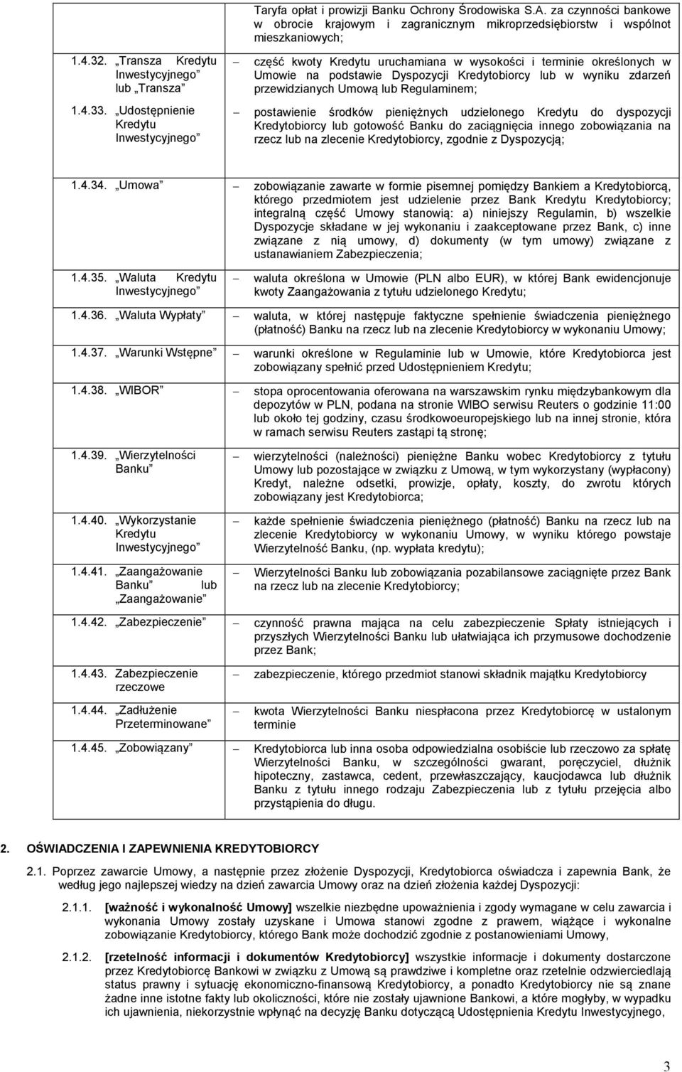 Dyspozycji Kredytobiorcy lub w wyniku zdarzeń przewidzianych Umową lub Regulaminem; postawienie środków pieniężnych udzielonego Kredytu do dyspozycji Kredytobiorcy lub gotowość Banku do zaciągnięcia