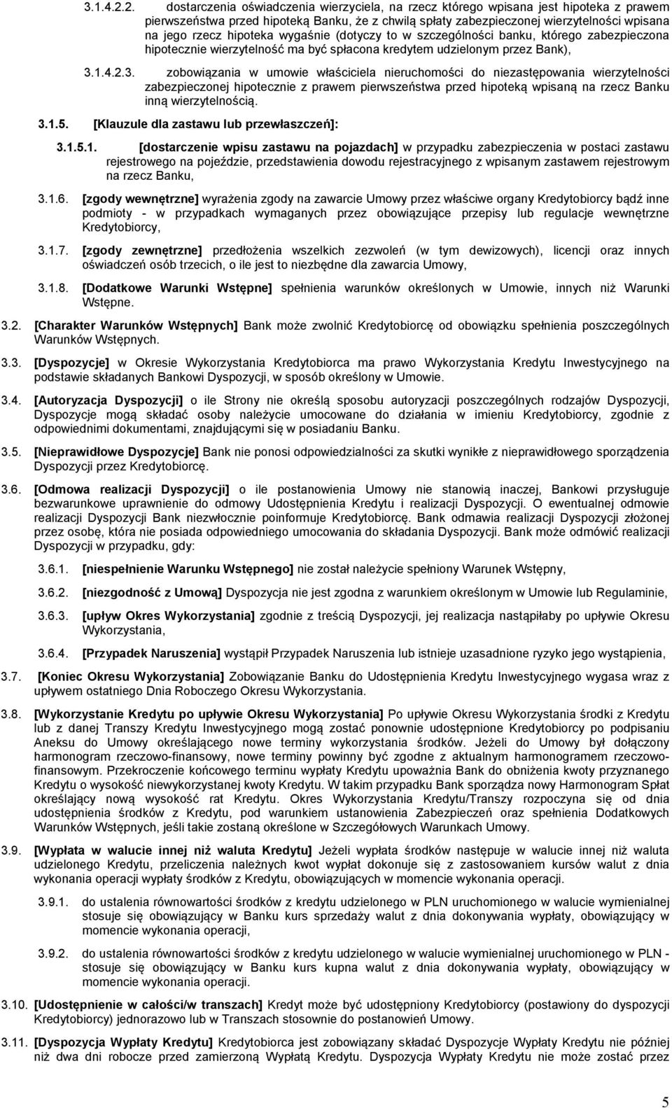 hipoteka wygaśnie (dotyczy to w szczególności banku, którego zabezpieczona hipotecznie wierzytelność ma być spłacona kredytem udzielonym przez Bank), 3.
